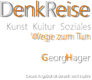 DenkReise Kunst  Kultur  Soziales Wege zum Tun    GeorgHager  Dieses Angebot ist derzeit noch inaktiv